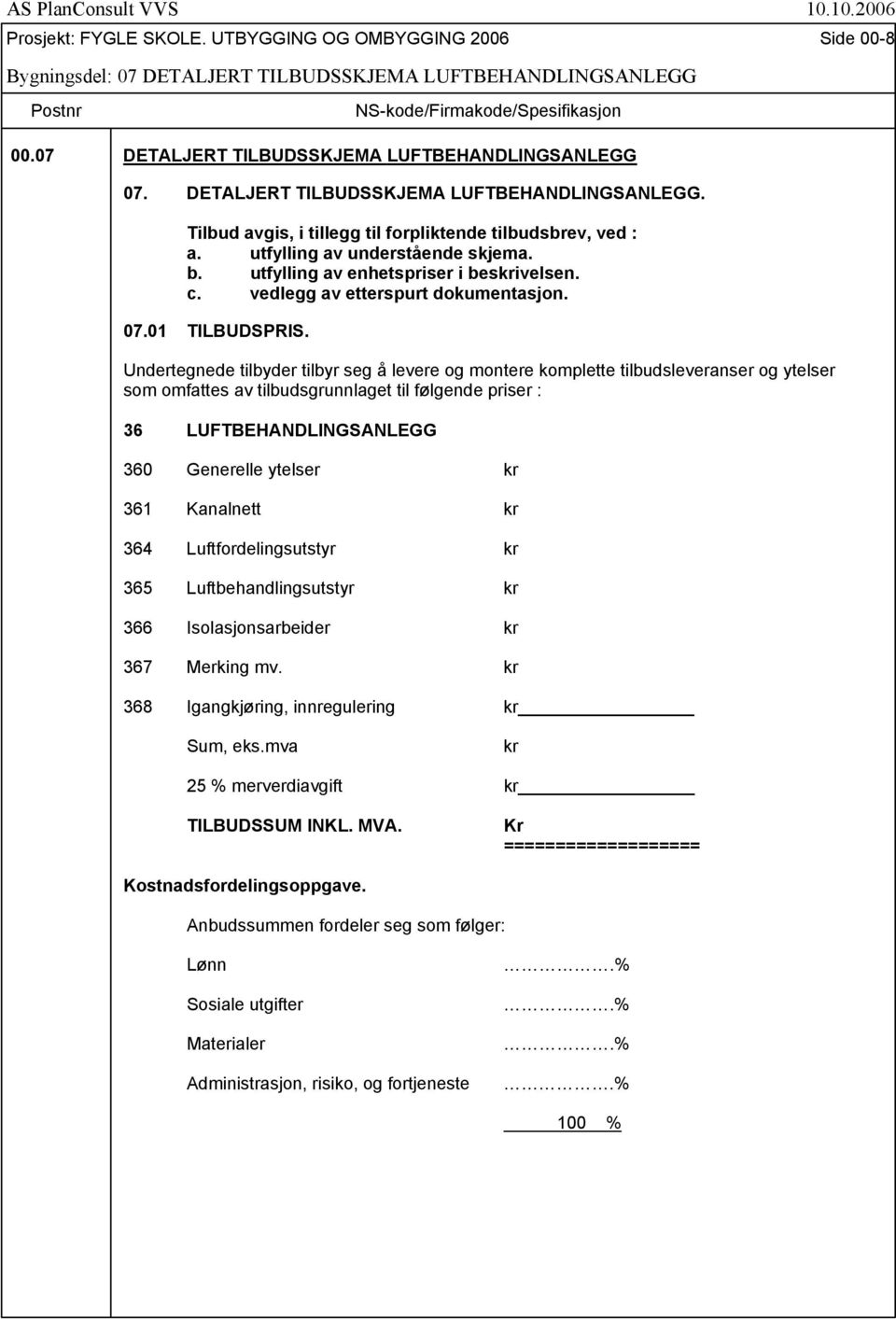 utfylling av enhetspriser i beskrivelsen. c. vedlegg av etterspurt dokumentasjon. 07.01 TILBUDSPRIS.