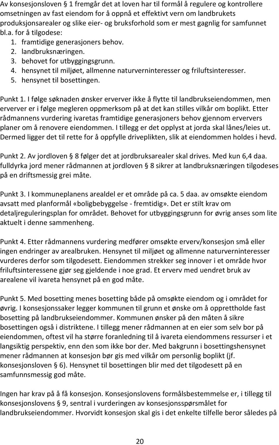 hensynet til miljøet, allmenne naturverninteresser og friluftsinteresser. 5. hensynet til bosettingen. Punkt 1.