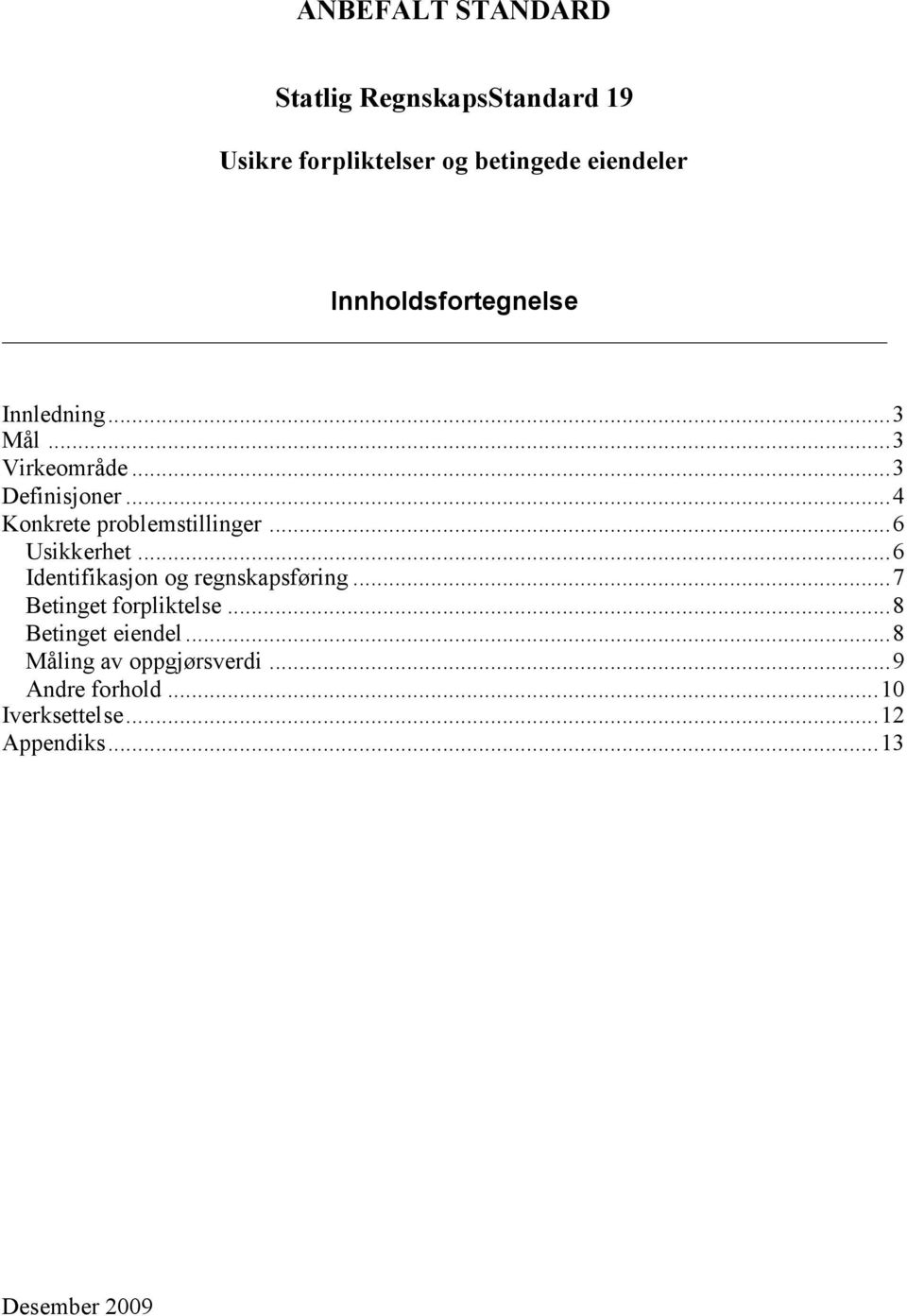 ..4 Konkrete problemstillinger...6 Usikkerhet...6 Identifikasjon og regnskapsføring.