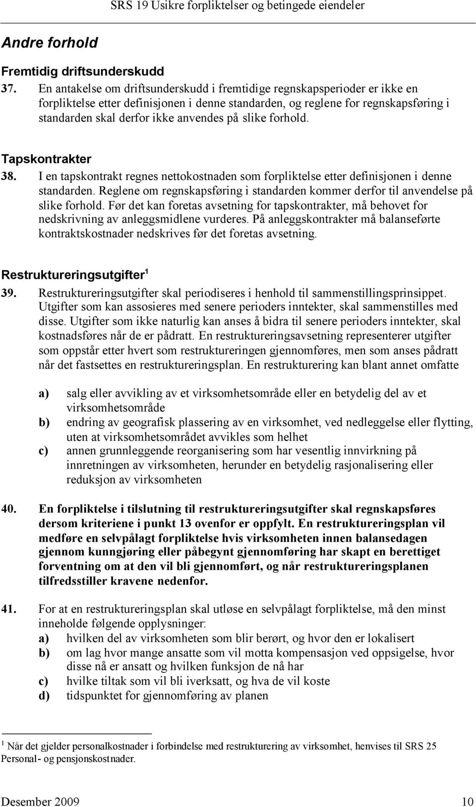 slike forhold. Tapskontrakter 38. I en tapskontrakt regnes nettokostnaden som forpliktelse etter definisjonen i denne standarden.