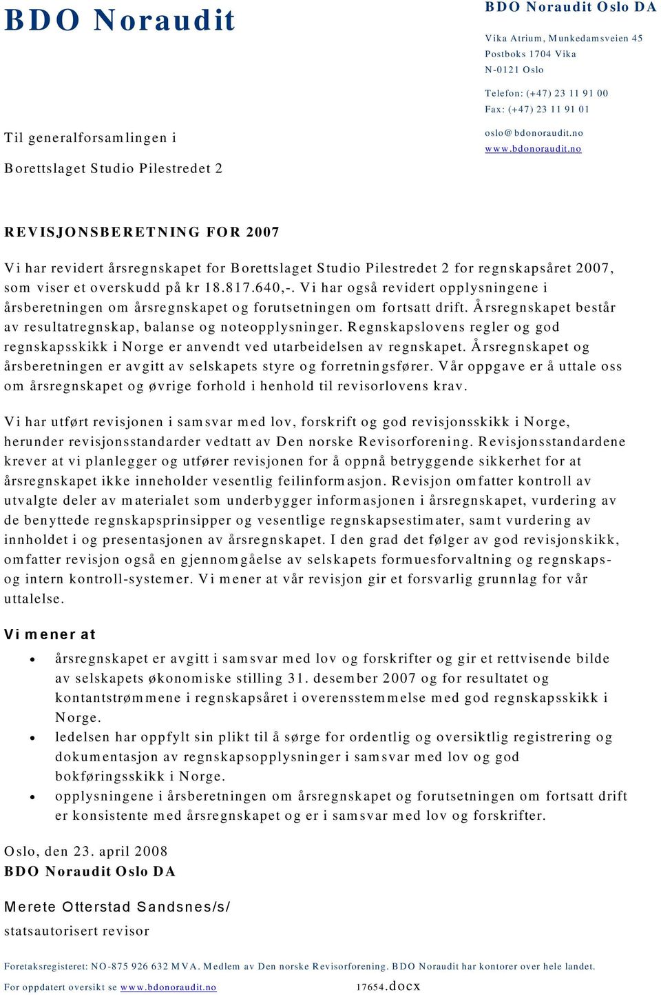 no w w w.bdonoraudit.no R E V ISJO N SB E R ETNIN G FO R 2007 V i har revidert årsregnskapet for Borettslaget Studio Pilestredet 2 for regnskapsåret 2007, som viser et overskudd på kr 18.817.640,-.