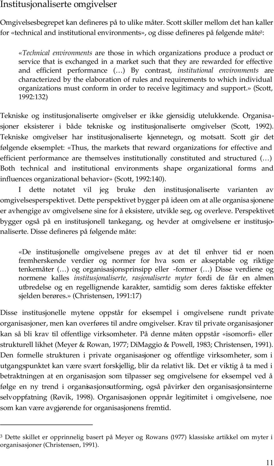 or service that is exchanged in a market such that they are rewarded for effective and efficient performance ( ) By contrast, institutional environments are characterized by the elaboration of rules