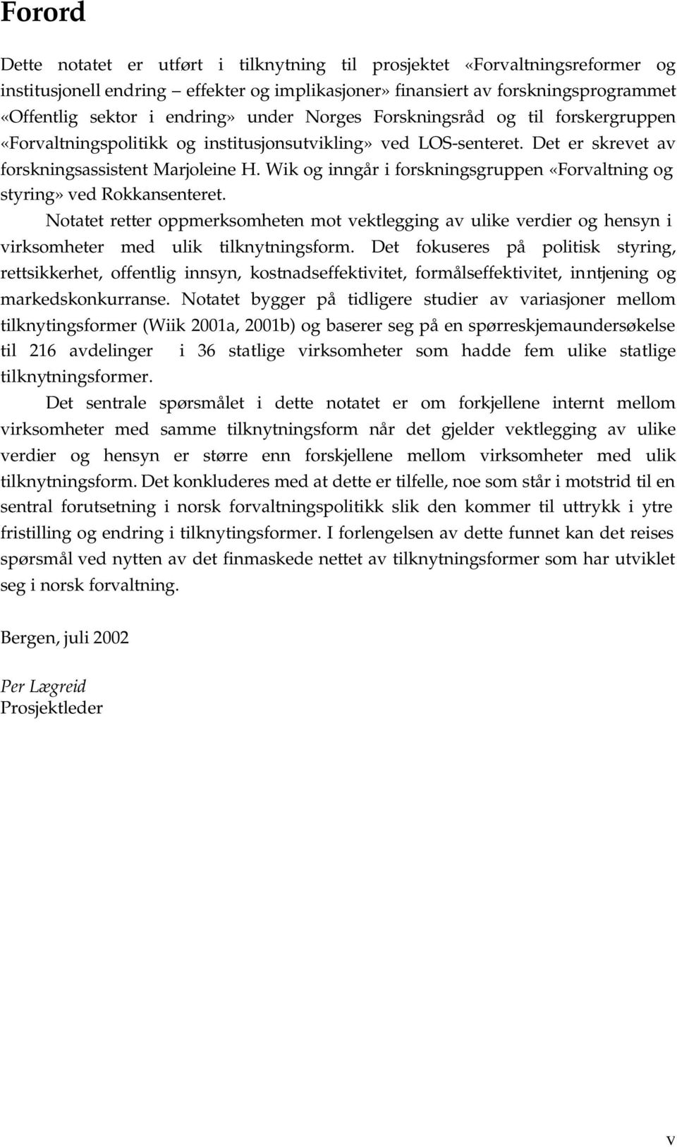 Wik og inngår i forskningsgruppen «Forvaltning og styring» ved Rokkansenteret. Notatet retter oppmerksomheten mot vektlegging av ulike verdier og hensyn i virksomheter med ulik tilknytningsform.