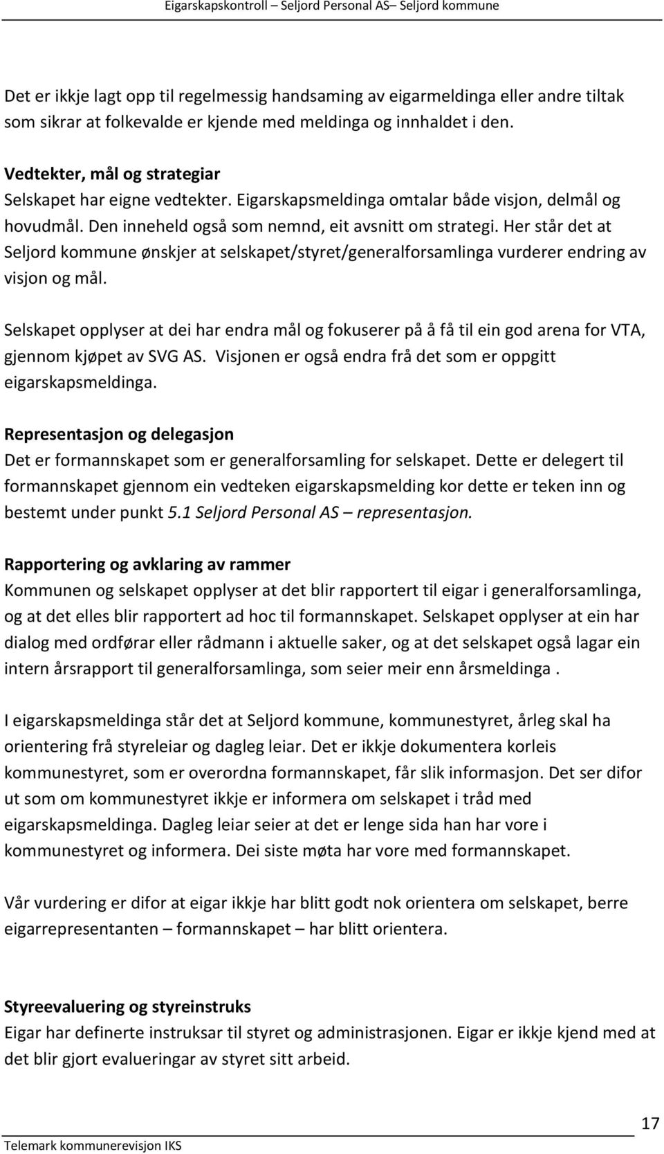 Her står det at Seljord kommune ønskjer at selskapet/styret/generalforsamlinga vurderer endring av visjon og mål.