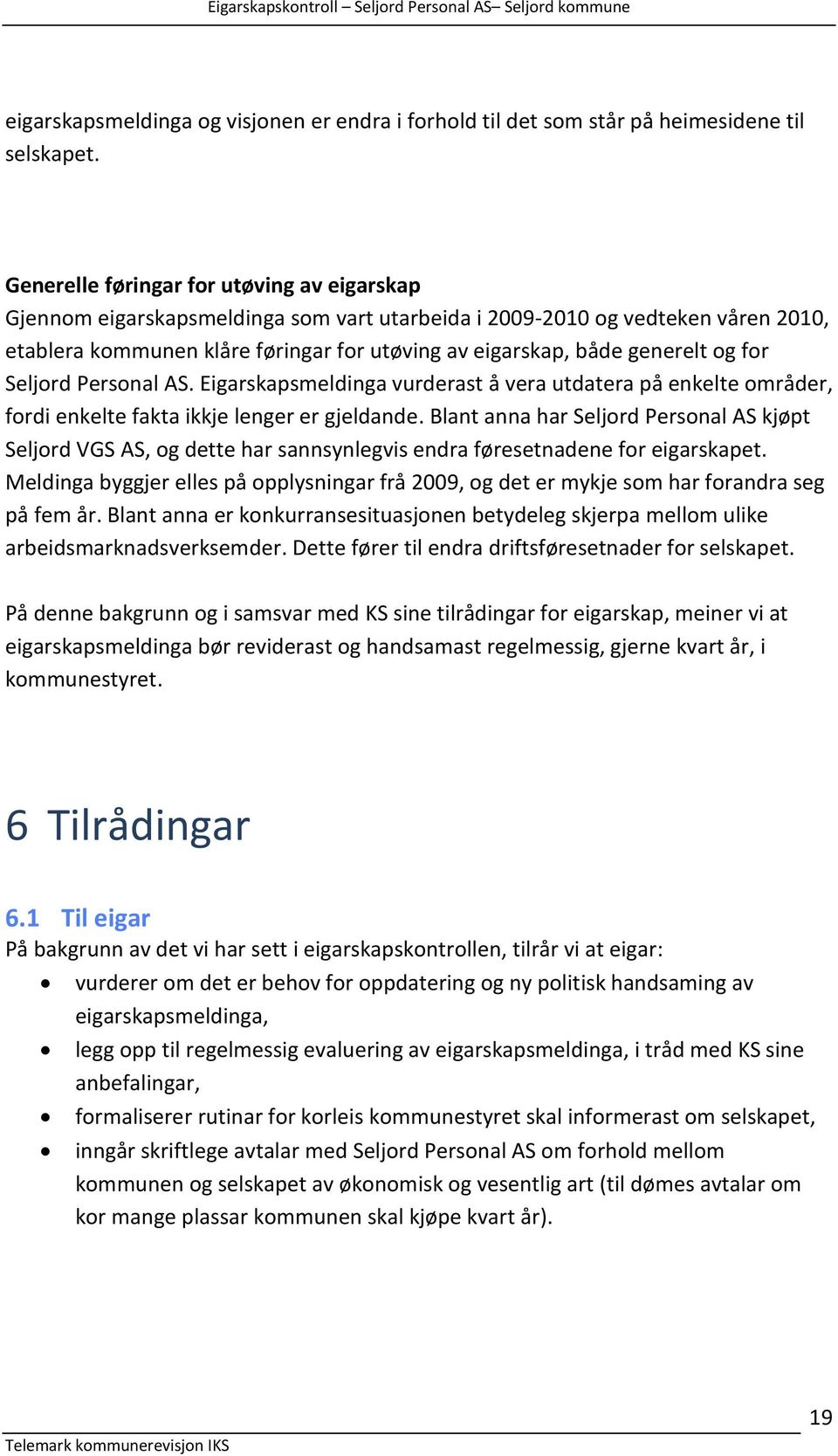 og for Seljord Personal AS. Eigarskapsmeldinga vurderast å vera utdatera på enkelte områder, fordi enkelte fakta ikkje lenger er gjeldande.