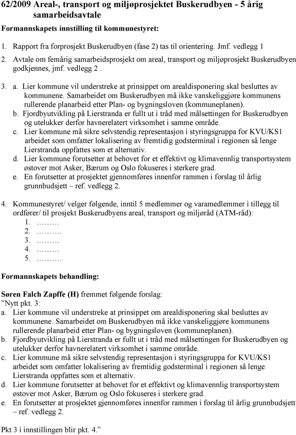 Samarbeidet om Buskerudbyen må ikke vanskeliggjøre kommunens rullerende planarbeid etter Plan- og by