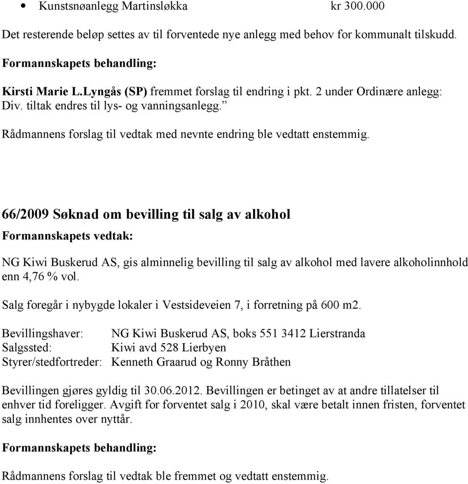 66/2009 Søknad om bevilling til salg av alkohol NG Kiwi Buskerud AS, gis alminnelig bevilling til salg av alkohol med lavere alkoholinnhold enn 4,76 % vol.