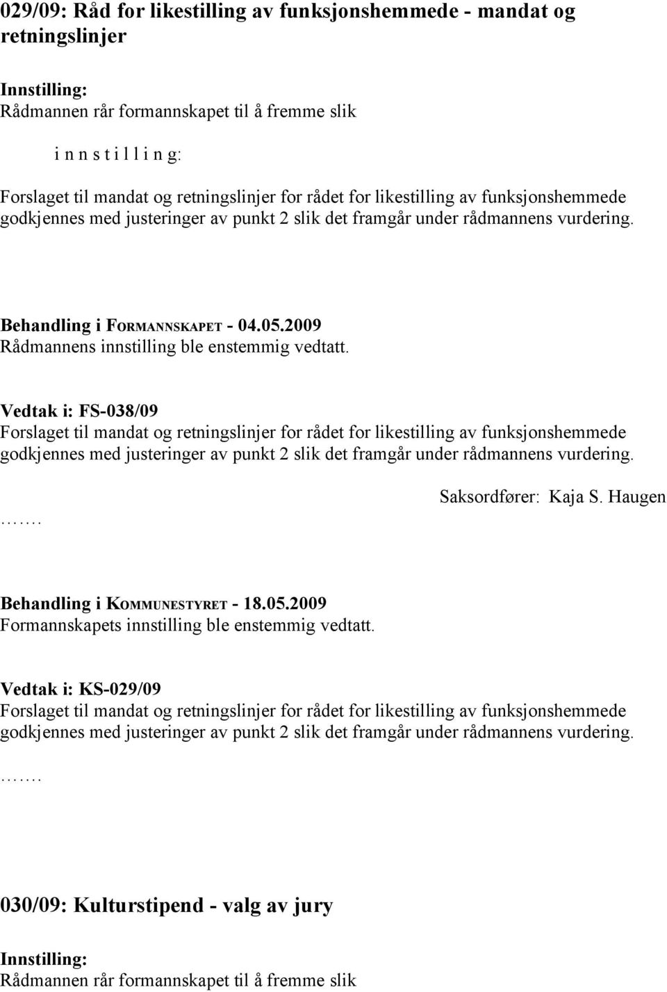 2009 Rådmannens innstilling ble enstemmig vedtatt.