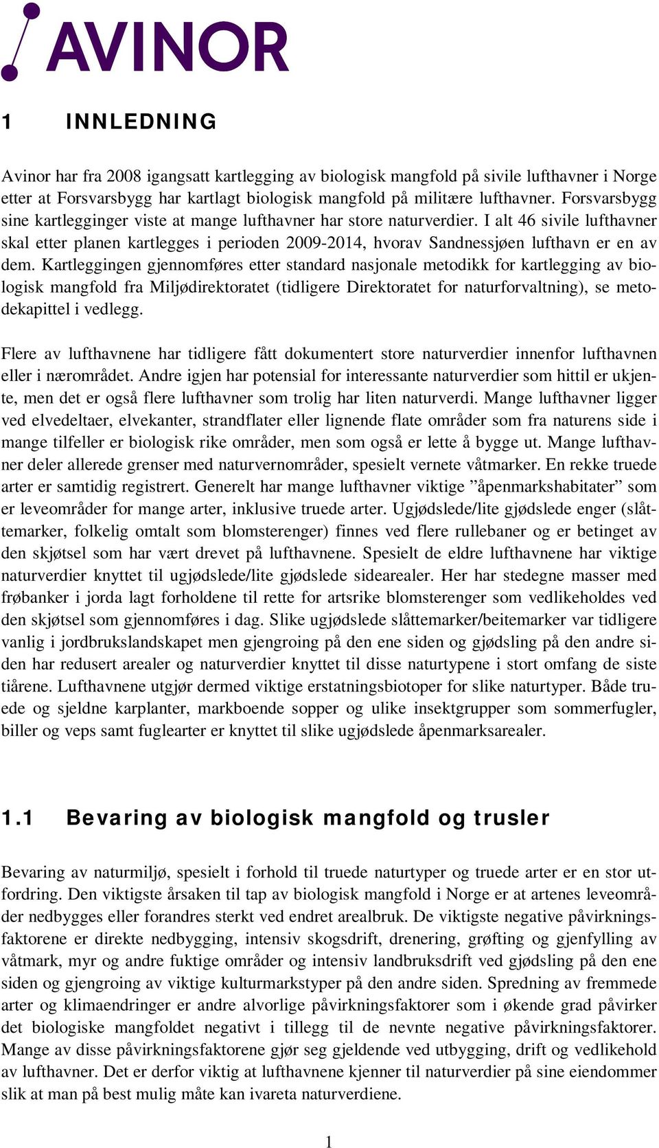 I alt 46 sivile lufthavner skal etter planen kartlegges i perioden 2009-2014, hvorav Sandnessjøen lufthavn er en av dem.