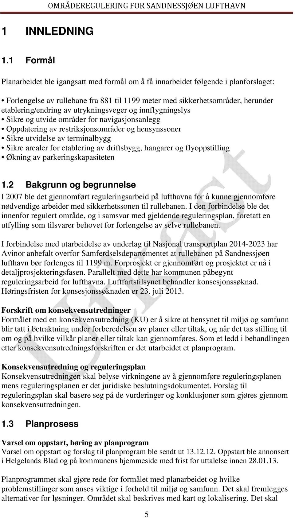 utrykningsveger og innflygningslys Sikre og utvide områder for navigasjonsanlegg Oppdatering av restriksjonsområder og hensynssoner Sikre utvidelse av terminalbygg Sikre arealer for etablering av