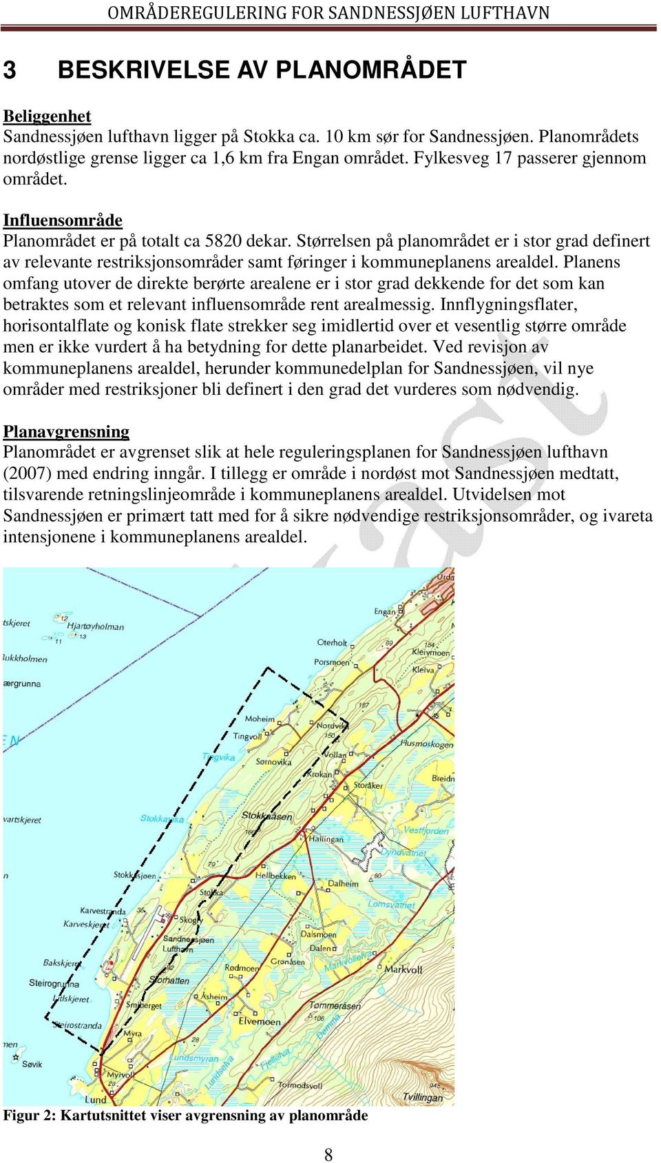 Størrelsen på planområdet er i stor grad definert av relevante restriksjonsområder samt føringer i kommuneplanens arealdel.