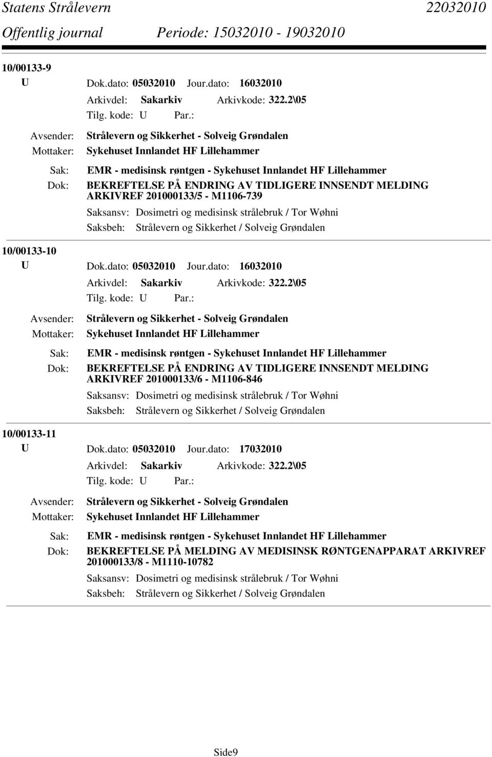 U Dok.dato: 05032010 Jour.dato: 16032010 Arkivdel: Sakarkiv Arkivkode: 322.