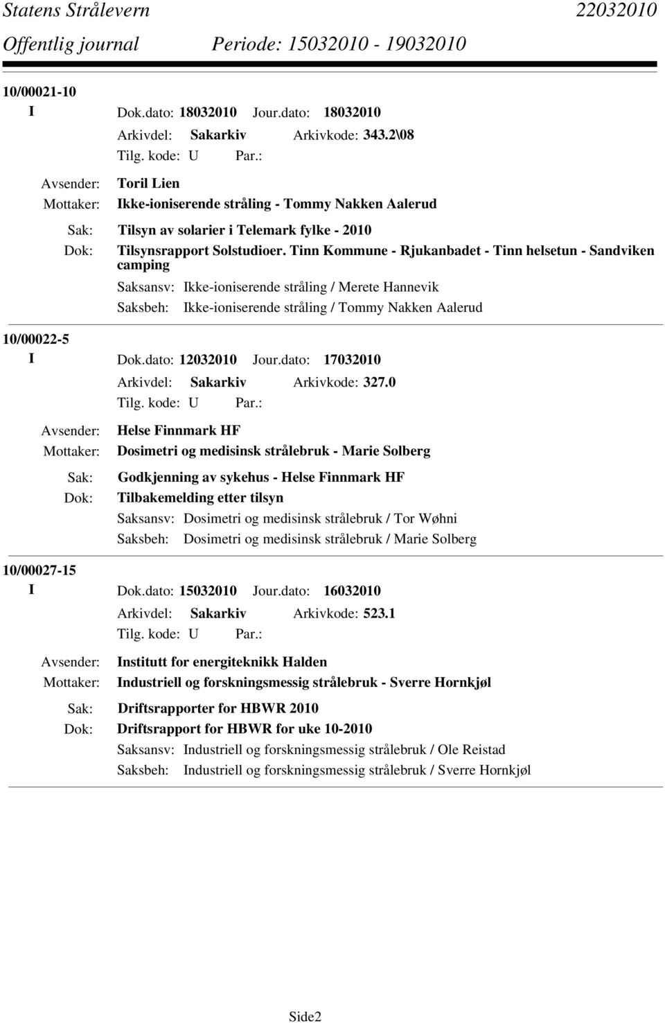 Tinn Kommune - Rjukanbadet - Tinn helsetun - Sandviken camping Saksbeh: Ikke-ioniserende stråling / Tommy Nakken Aalerud 10/00022-5 I Dok.dato: 12032010 Jour.