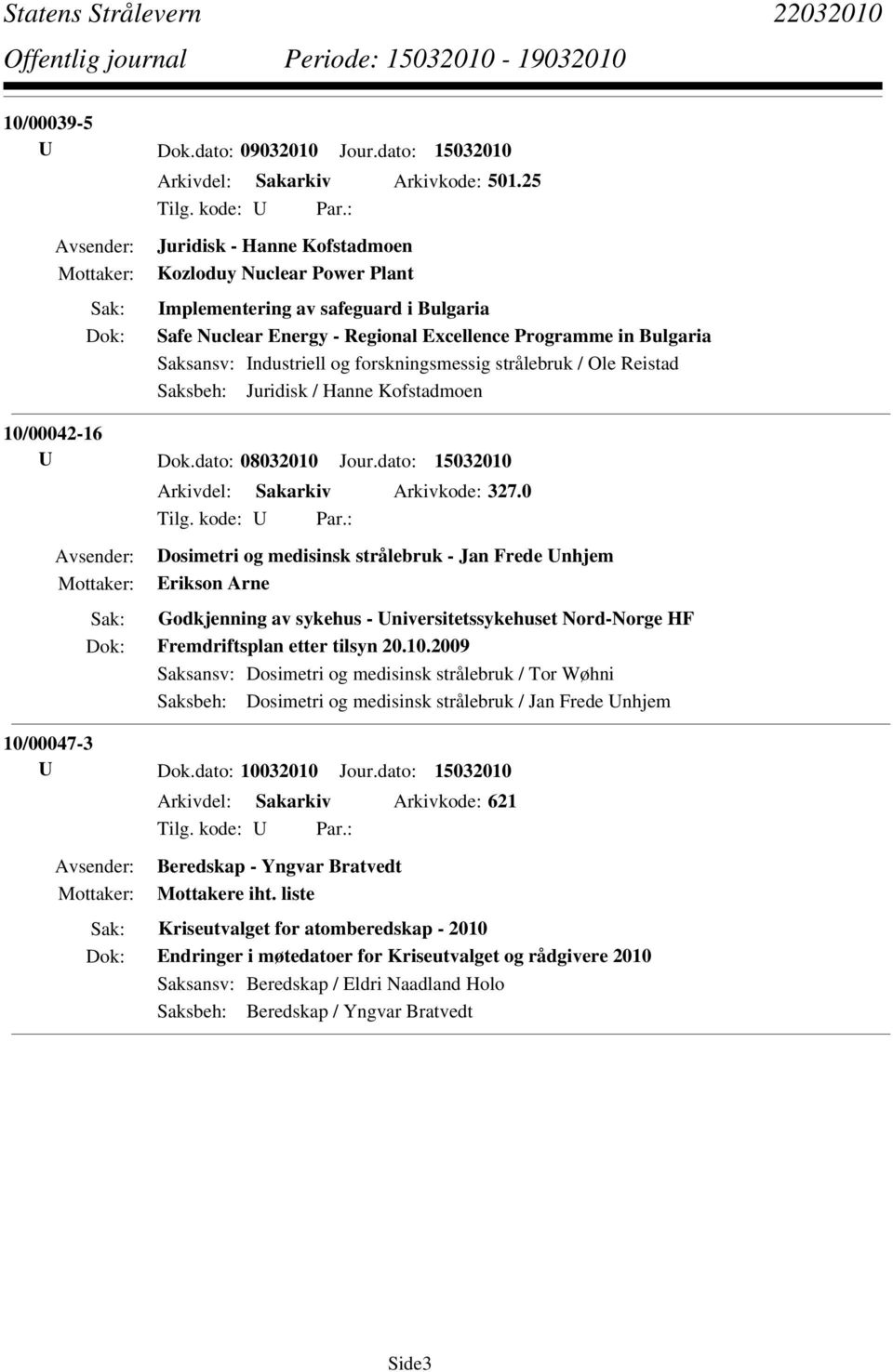 Kofstadmoen 10/00042-16 U Dok.dato: 08032010 Jour.dato: 15032010 Arkivdel: Sakarkiv Arkivkode: 327.