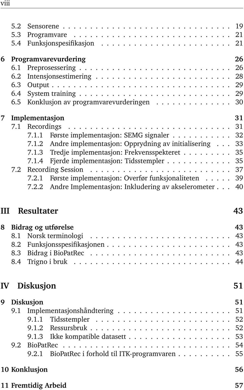 ............. 30 7 Implementasjon 31 7.1 Recordings.............................. 31 7.1.1 Første implementasjon: SEMG signaler........... 32 7.1.2 Andre implementasjon: Opprydning av initialisering.