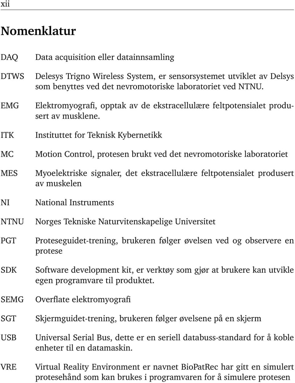 Instituttet for Teknisk Kybernetikk Motion Control, protesen brukt ved det nevromotoriske laboratoriet Myoelektriske signaler, det ekstracellulære feltpotensialet produsert av muskelen National