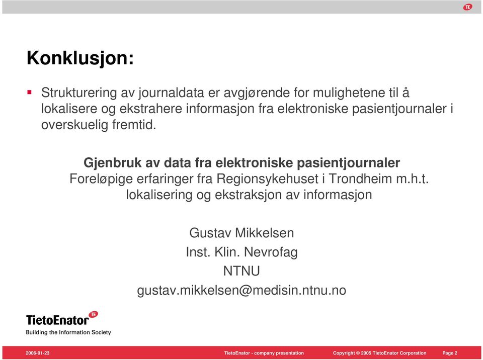 Gjenbruk av data fra elektroniske pasientjournaler Foreløpige erfaringer fra Regionsykehuset i Trondheim m.h.t. lokalisering og ekstraksjon av informasjon Gustav Mikkelsen Inst.