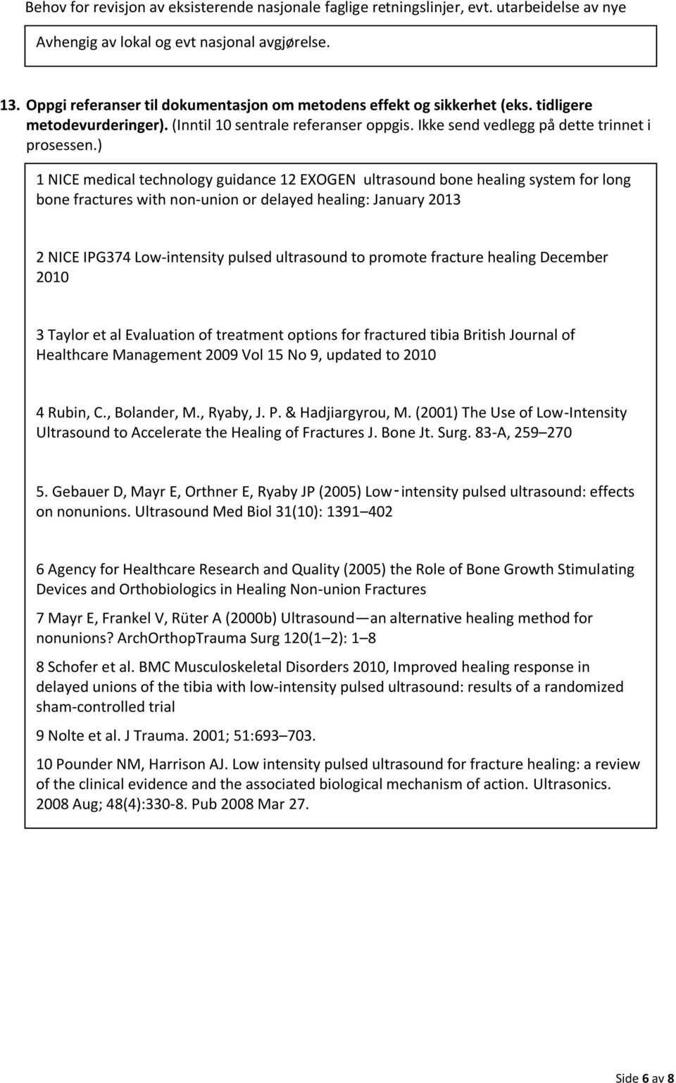 ) 1 NICE medical technology guidance 12 EXOGEN ultrasound bone healing system for long bone fractures with non-union or delayed healing: January 2013 2 NICE IPG374 Low-intensity pulsed ultrasound to