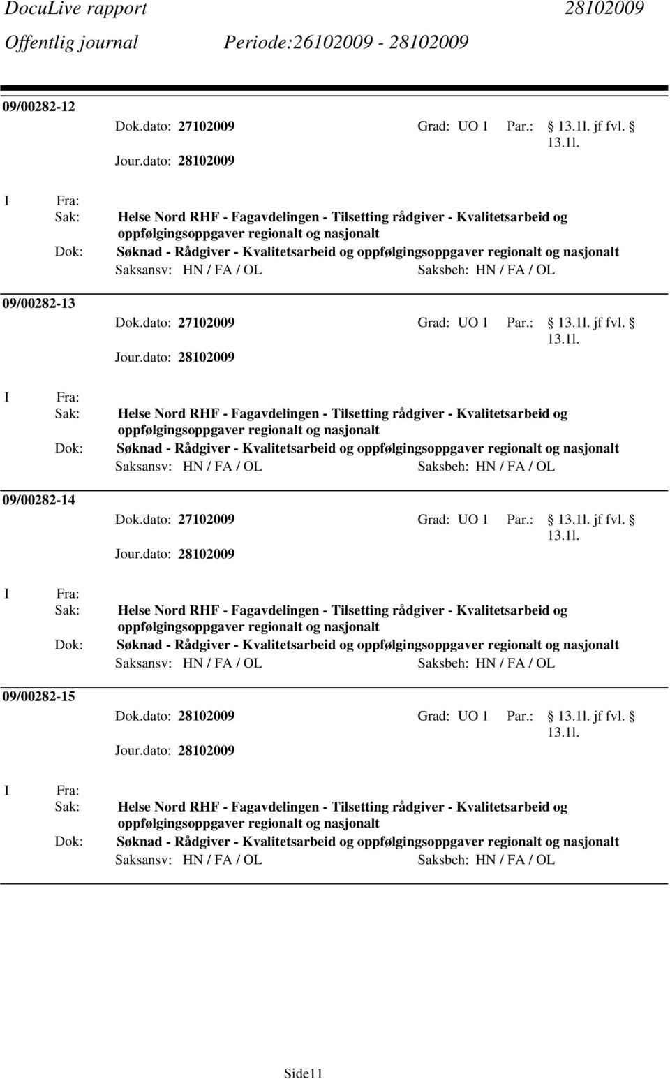 09/00282-14 Dok.dato: 27102009 Grad: UO 1 Par.: jf fvl.