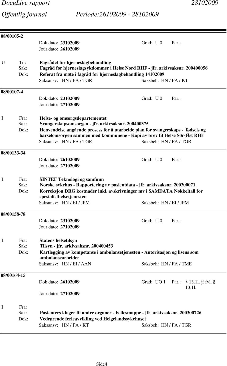 : Helse- og omsorgsdepartementet Svangerskapsomsorgen - jfr. arkivsaksnr.