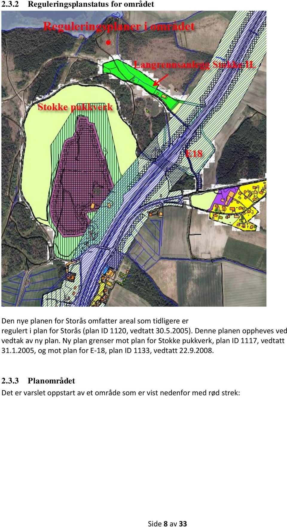 Ny plan grenser mot plan for Stokke pukkverk, plan ID 1117, vedtatt 31.1.2005, og mot plan for E-18, plan ID 1133, vedtatt 22.