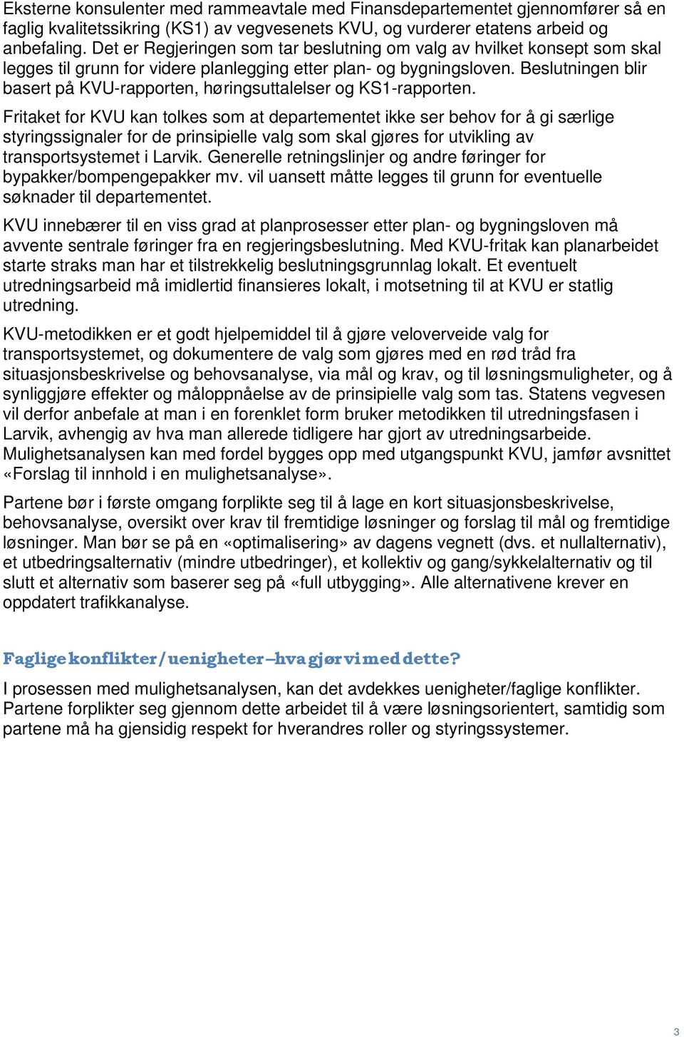 Beslutningen blir basert på KVU-rapporten, høringsuttalelser og KS1-rapporten.