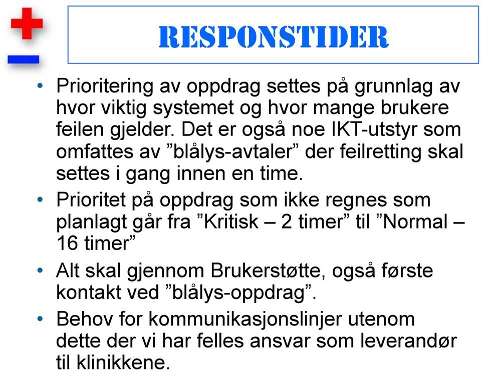 Prioritet på oppdrag som ikke regnes som planlagt går fra Kritisk 2 timer til Normal 16 timer Alt skal gjennom