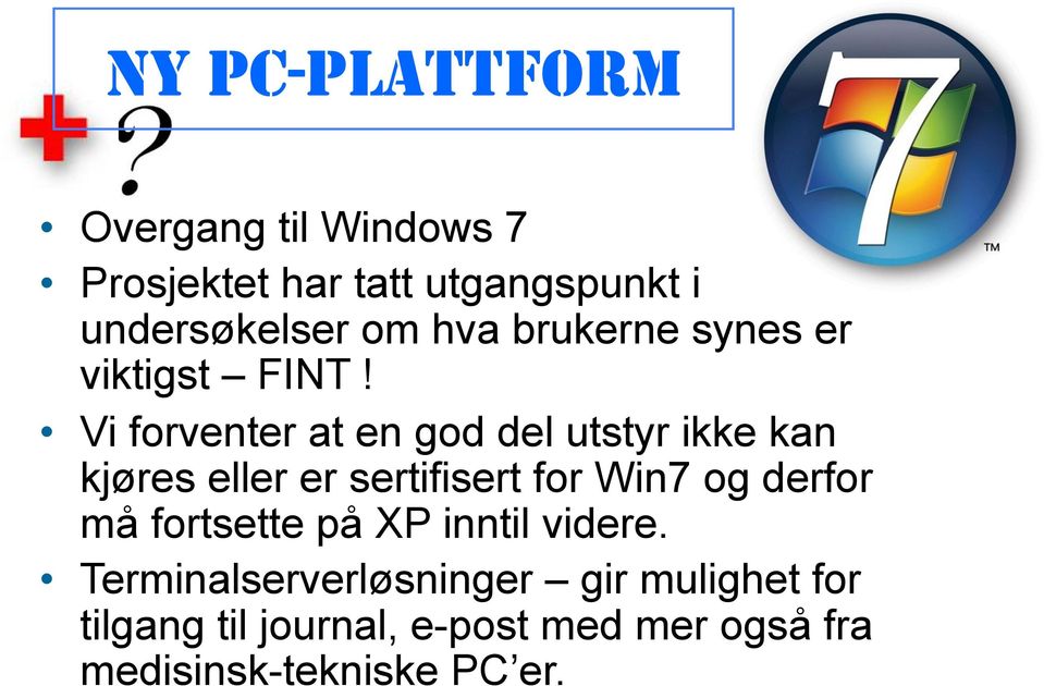 Vi forventer at en god del utstyr ikke kan kjøres eller er sertifisert for Win7 og derfor