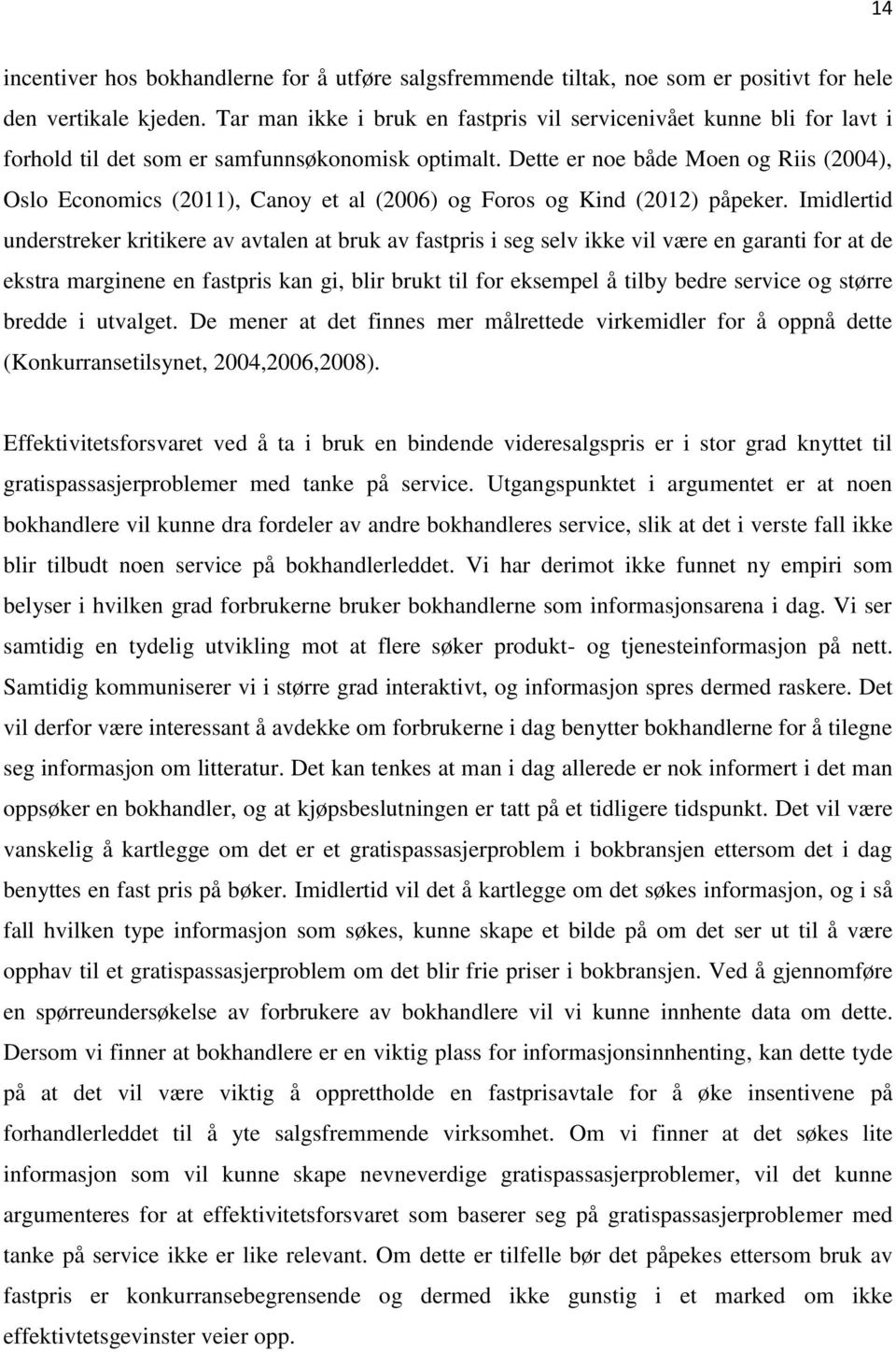 Dette er noe både Moen og Riis (2004), Oslo Economics (2011), Canoy et al (2006) og Foros og Kind (2012) påpeker.