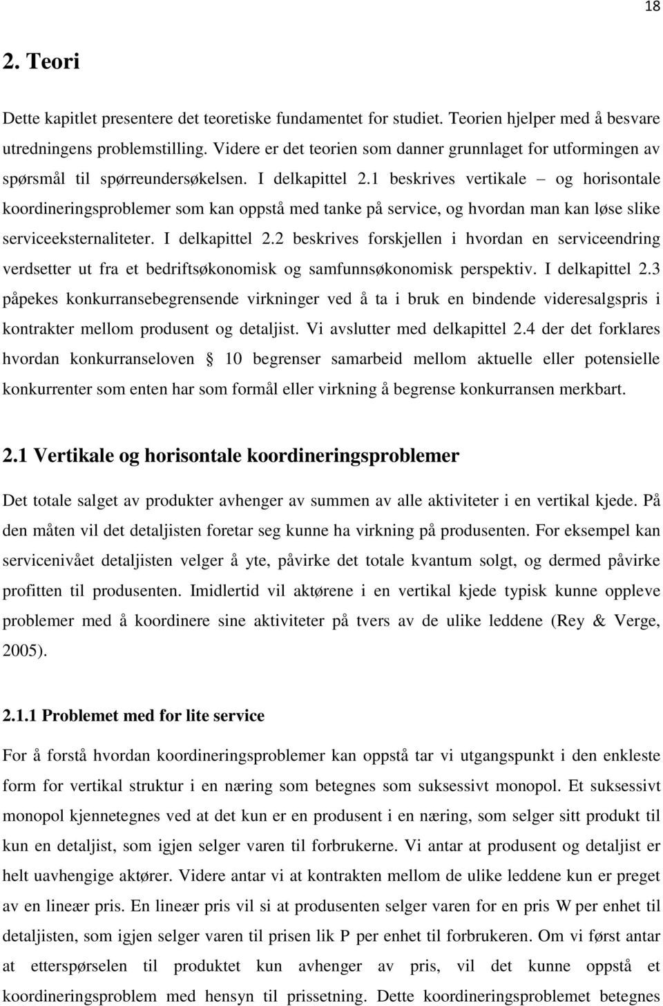 1 beskrives vertikale og horisontale koordineringsproblemer som kan oppstå med tanke på service, og hvordan man kan løse slike serviceeksternaliteter. I delkapittel 2.