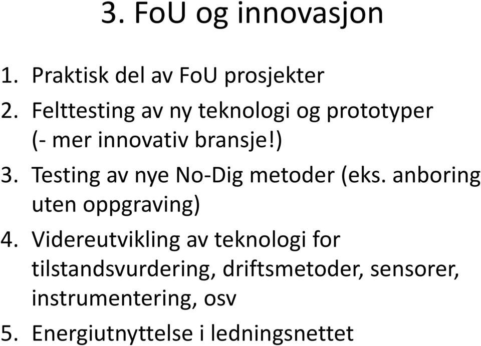 Testing av nye No-Digmetoder (eks. anboring uten oppgraving) 4.