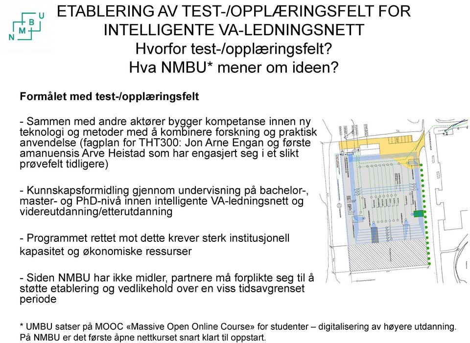 første amanuensis Arve Heistad som har engasjert seg i et slikt prøvefelt tidligere) -Kunnskapsformidling gjennom undervisning på bachelor-, master-og PhD-nivå innen intelligente VA-ledningsnett og