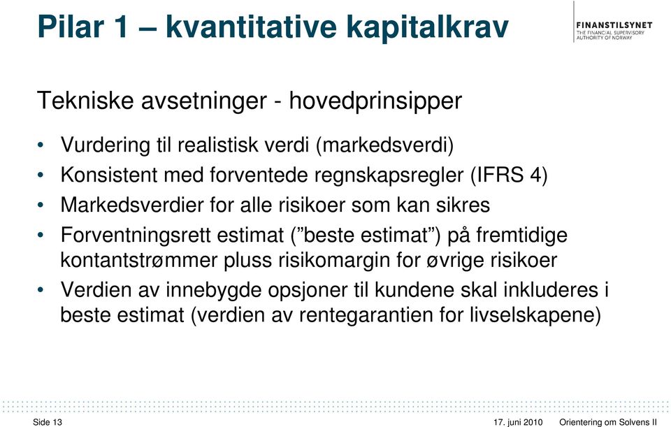 Forventningsrett estimat ( beste estimat ) på fremtidige kontantstrømmer pluss risikomargin for øvrige risikoer