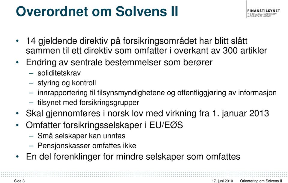 offentliggjøring av informasjon tilsynet med forsikringsgrupper Skal gjennomføres i norsk lov med virkning fra 1.