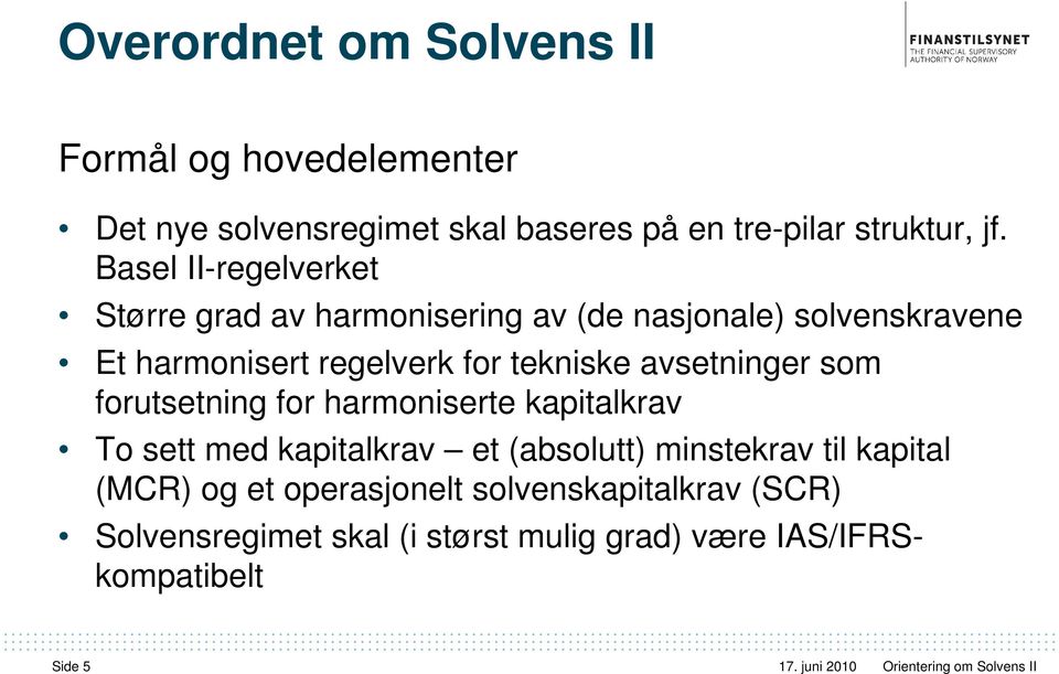 tekniske avsetninger som forutsetning for harmoniserte kapitalkrav To sett med kapitalkrav et (absolutt) minstekrav til