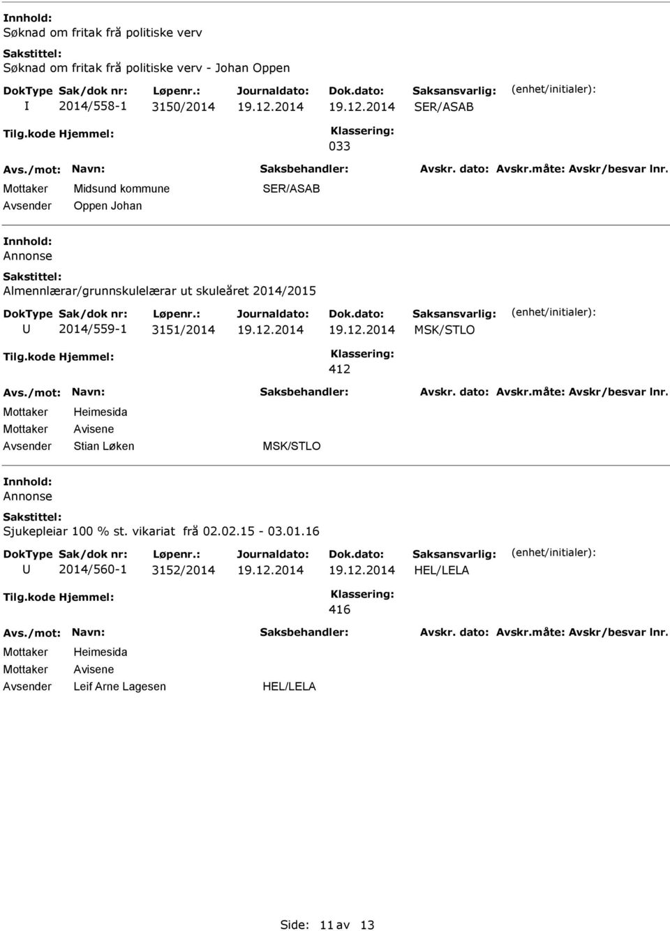 2014/559-1 3151/2014 MSK/STLO 412 Heimesida Avisene Stian Løken MSK/STLO nnhold: Annonse Sjukepleiar 100 % st.