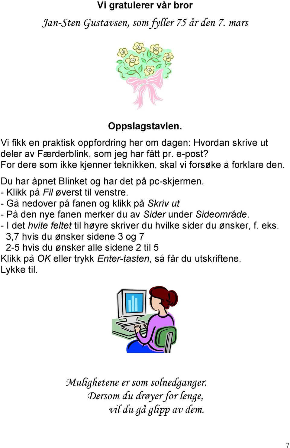 Du har åpnet Blinket og har det på pc-skjermen. - Klikk på Fil øverst til venstre. - Gå nedover på fanen og klikk på Skriv ut - På den nye fanen merker du av Sider under Sideområde.