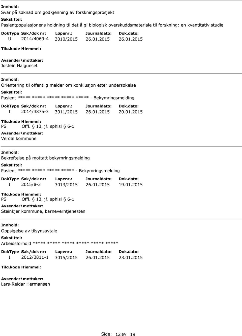 2014/3875-3 3011/2015 Verdal kommune 20.01.2015 Bekreftelse på mottatt bekymringsmelding asient ***** ***** ***** ***** - Bekymringsmelding 2015/8-3 3013/2015