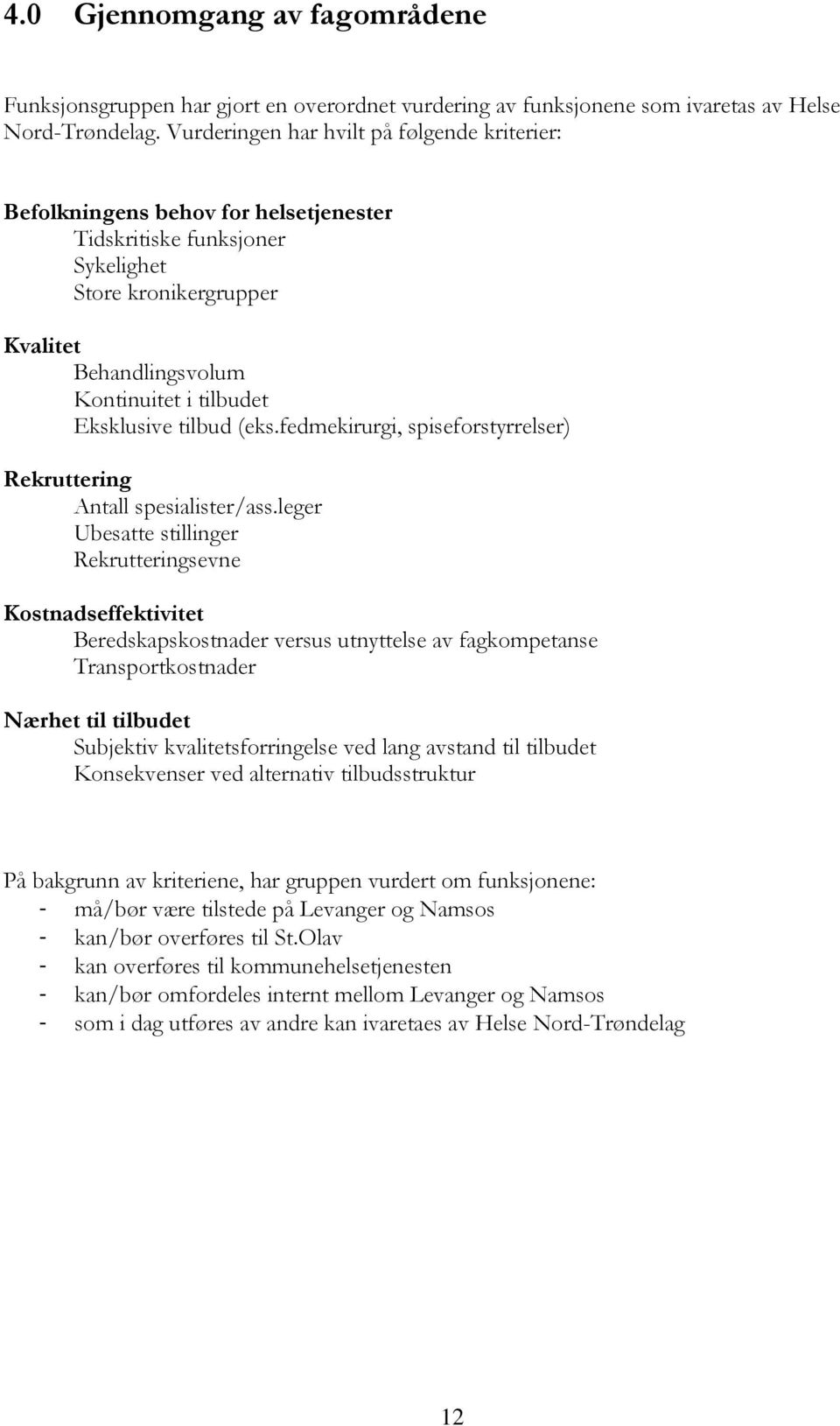 Eksklusive tilbud (eks.fedmekirurgi, spiseforstyrrelser) Rekruttering Antall spesialister/ass.