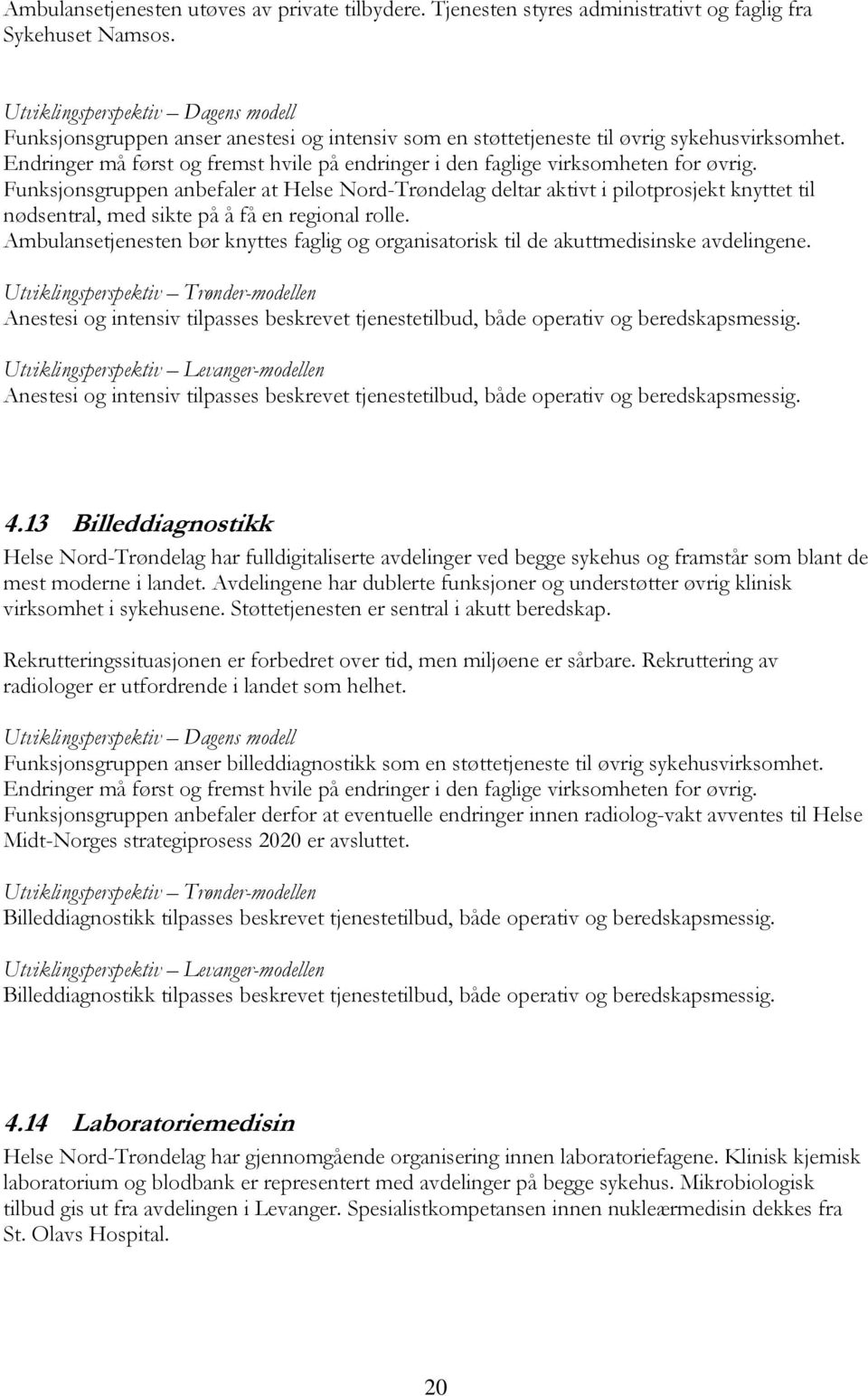 Endringer må først og fremst hvile på endringer i den faglige virksomheten for øvrig.