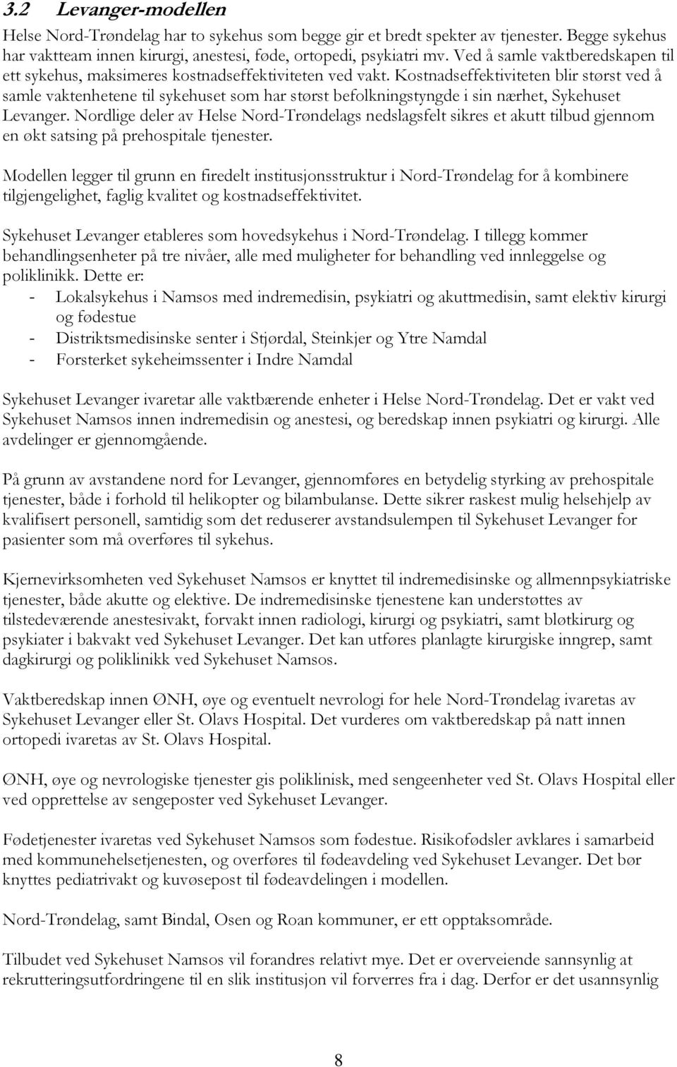 Kostnadseffektiviteten blir størst ved å samle vaktenhetene til sykehuset som har størst befolkningstyngde i sin nærhet, Sykehuset Levanger.