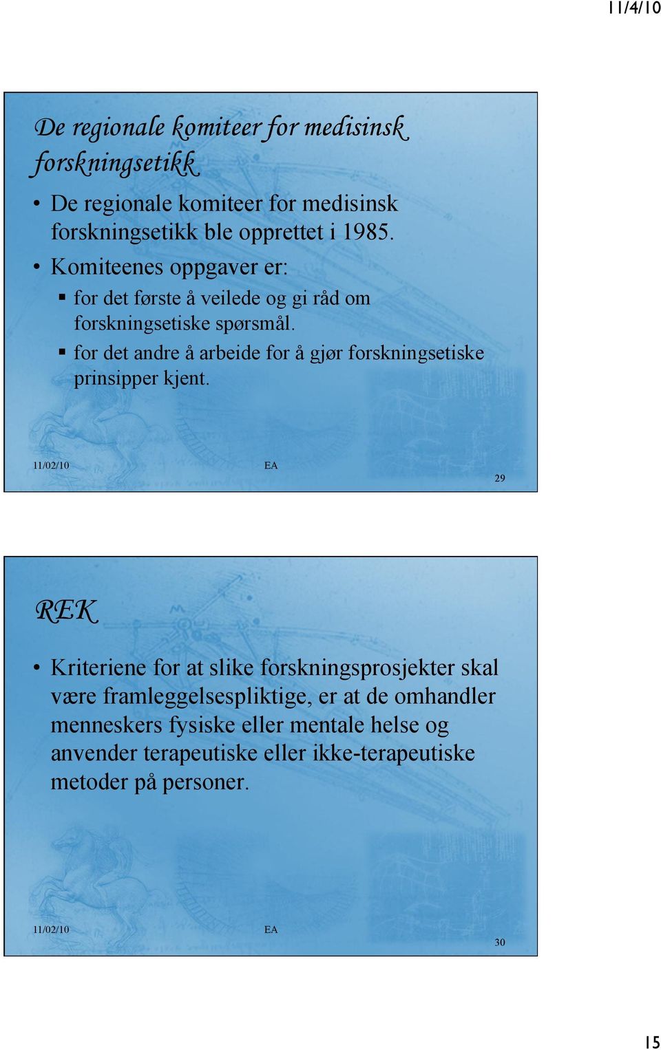 for det andre å arbeide for å gjør forskningsetiske prinsipper kjent.