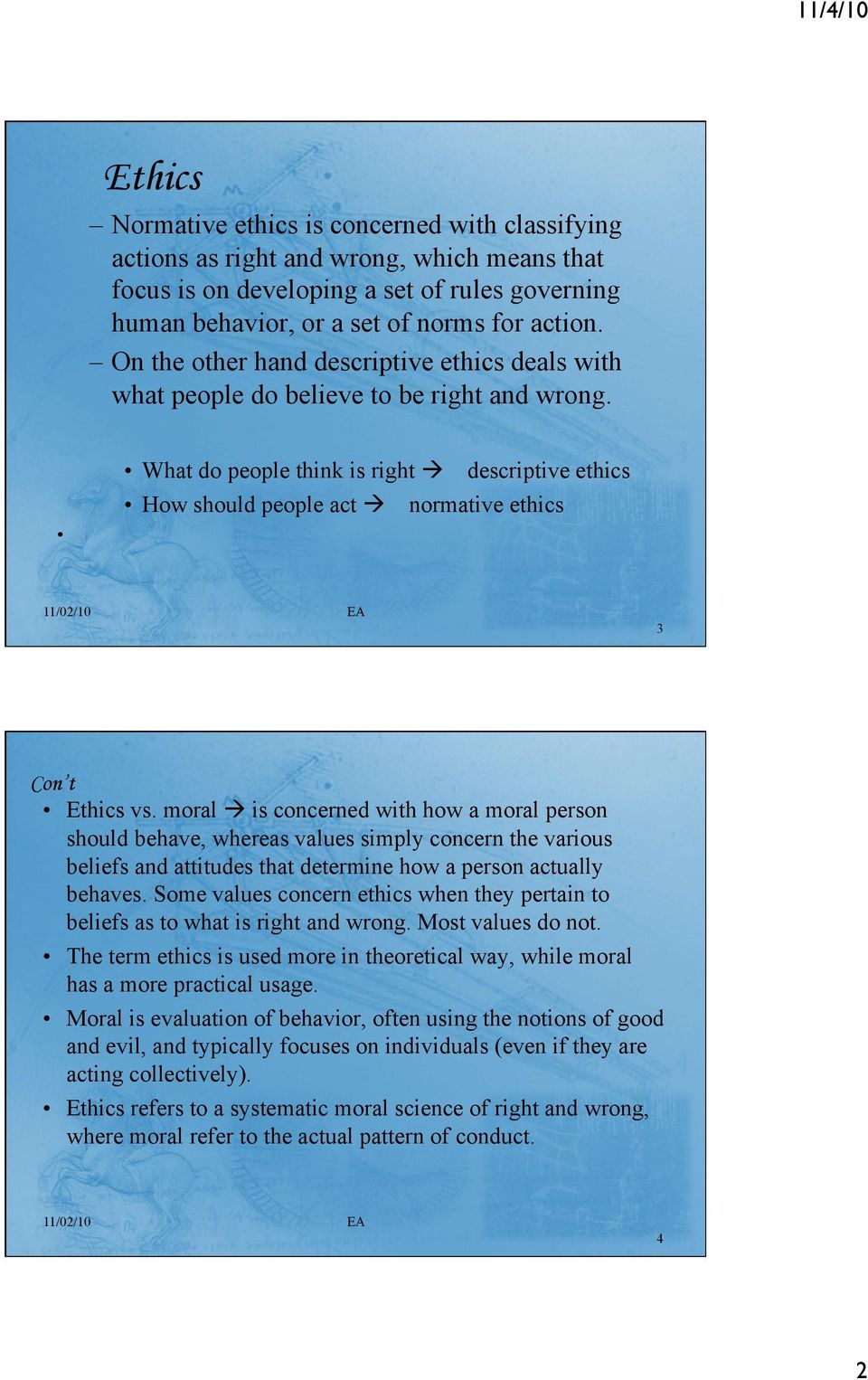 moral is concerned with how a moral person should behave, whereas values simply concern the various beliefs and attitudes that determine how a person actually behaves.