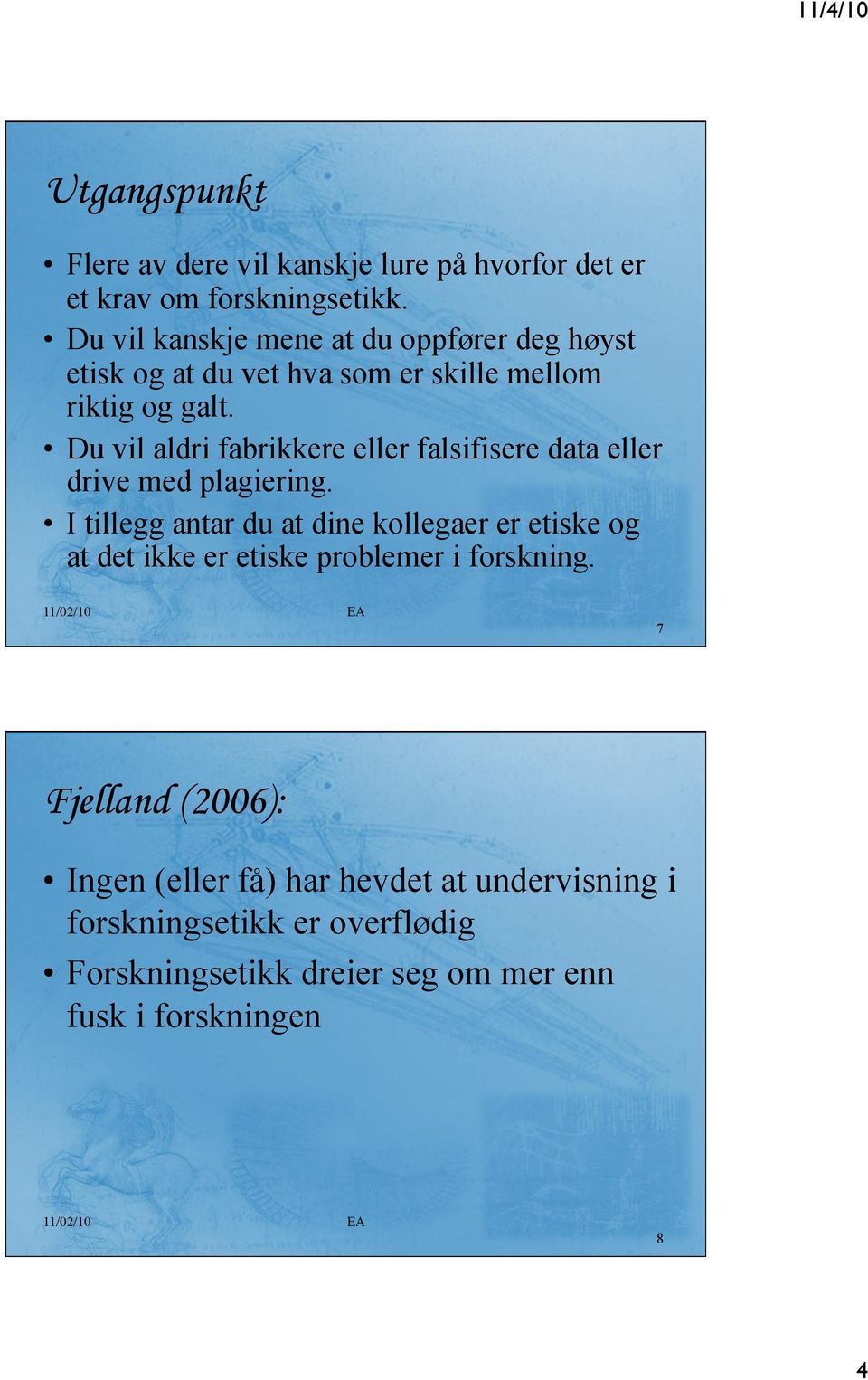 Du vil aldri fabrikkere eller falsifisere data eller drive med plagiering.