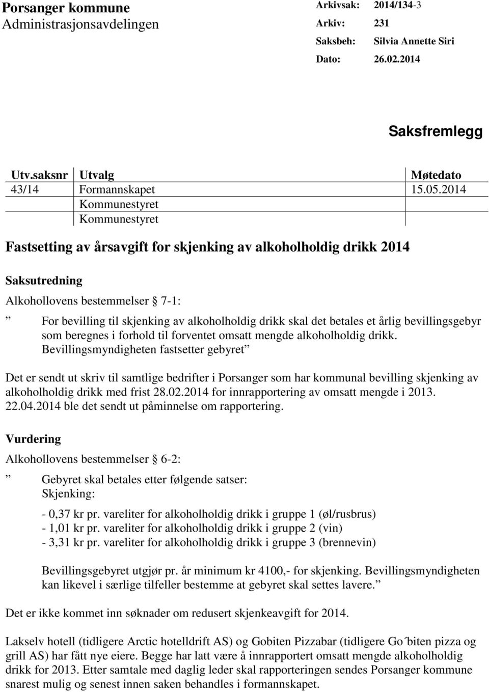 skal det betales et årlig bevillingsgebyr som beregnes i forhold til forventet omsatt mengde alkoholholdig drikk.