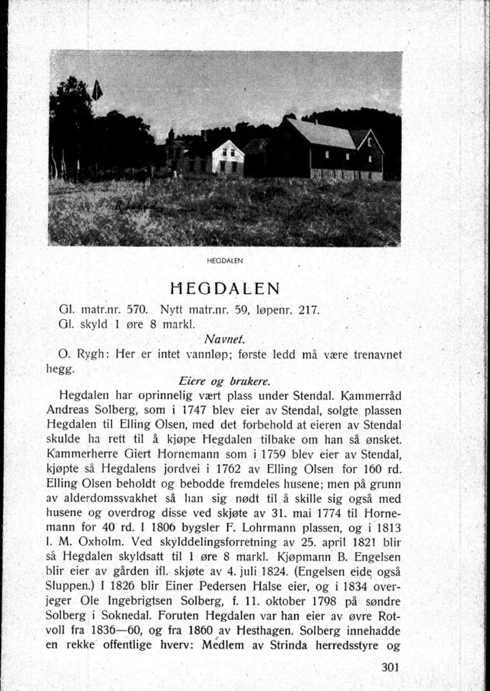 SQlgte plasseu Hegdalen lil Elling Olsen med det forbehold at eieren av Stendal skulde ha rett til. kjøpe Hegdalen tilb;lke om han sl ønsket.