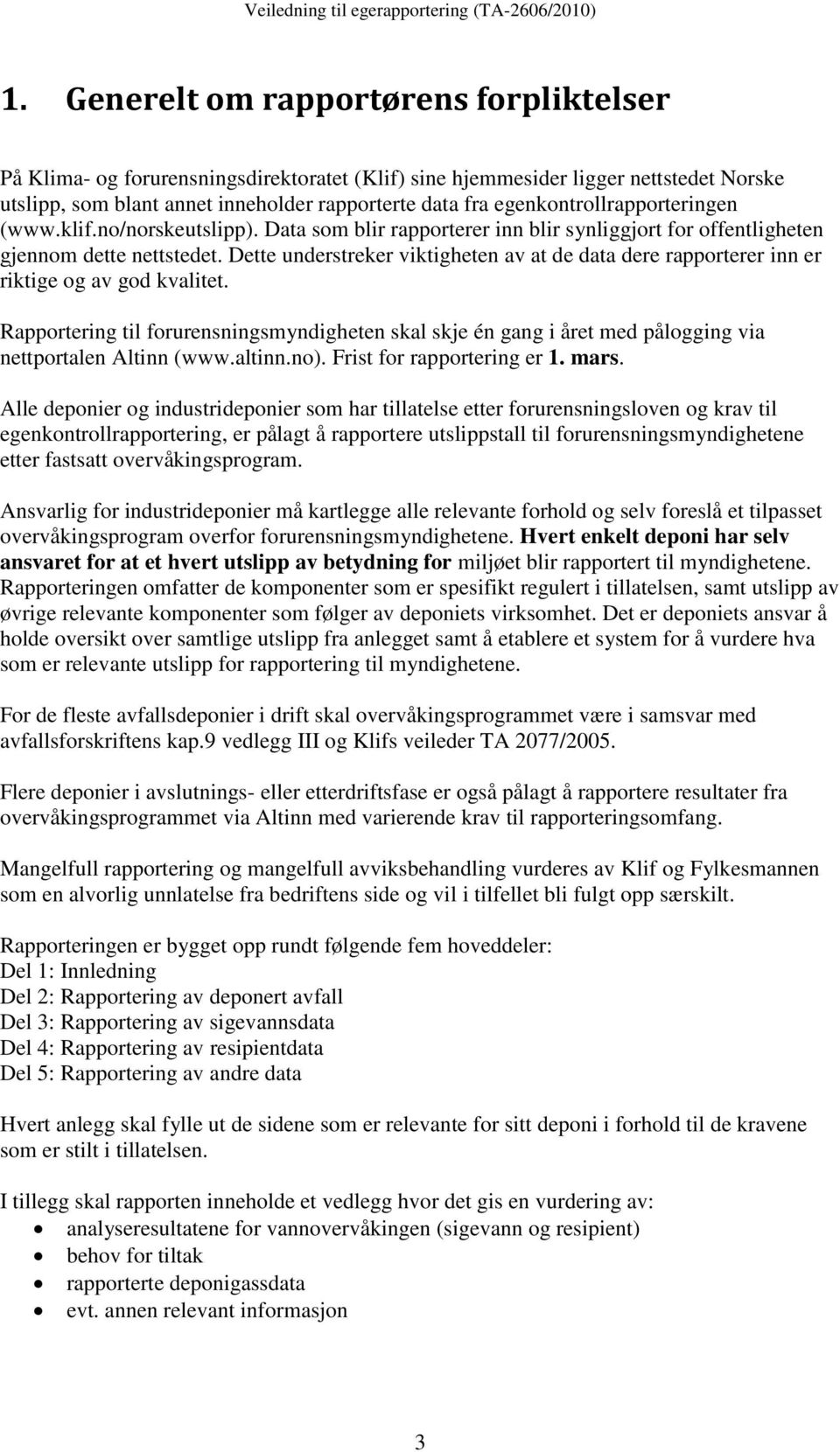 Dette understreker viktigheten av at de data dere rapporterer inn er riktige og av god kvalitet.