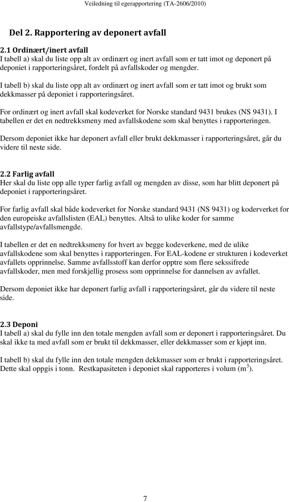 I tabell b) skal du liste opp alt av ordinært og inert avfall som er tatt imot og brukt som dekkmasser på deponiet i rapporteringsåret.