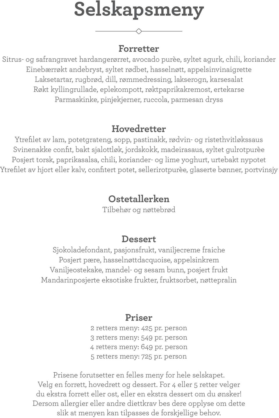 potetgrateng, sopp, pastinakk, rødvin- og ristethvitløkssaus Svinenakke confit, bakt sjalottløk, jordskokk, madeirasaus, syltet gulrotpurèe Posjert torsk, paprikasalsa, chili, koriander- og lime