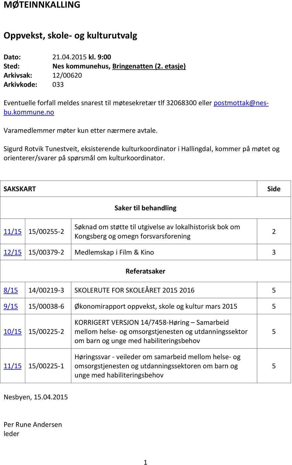 Sigurd Rotvik Tunestveit, eksisterende kulturkoordinator i Hallingdal, kommer på møtet og orienterer/svarer på spørsmål om kulturkoordinator.